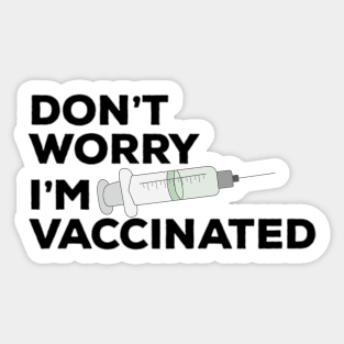 Don't Worry I'm Vaccinated Sticker